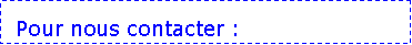 Zone de Texte: Pour nous contacter&nbsp;: